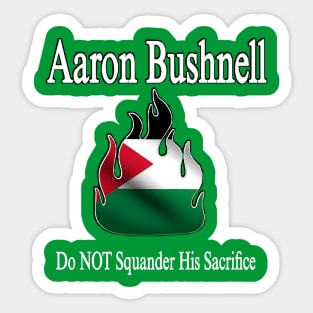 Aaron Bushnell 🔥 Do NOT Squander His Sacrifice - Palestine Flag - Front Sticker